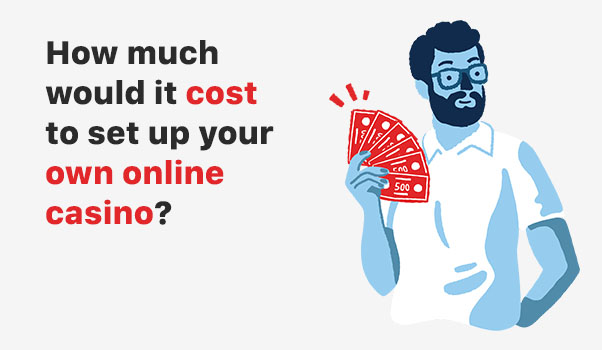 The cost of opening an online casino